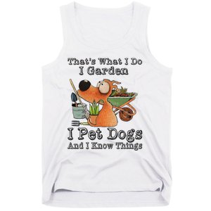 Thats What I Do I Garden I Pet Dogs And I Know Things Tank Top