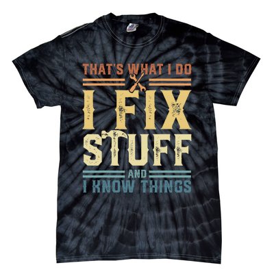 That's What I Do I Fix Stuff And I Know Things Tie-Dye T-Shirt