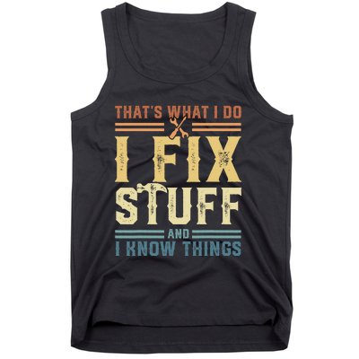 That's What I Do I Fix Stuff And I Know Things Tank Top