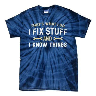 Thats What I Do I Fix Stuff And I Know Things Mechanic Funny Tie-Dye T-Shirt