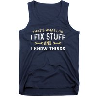 Thats What I Do I Fix Stuff And I Know Things Mechanic Funny Tank Top