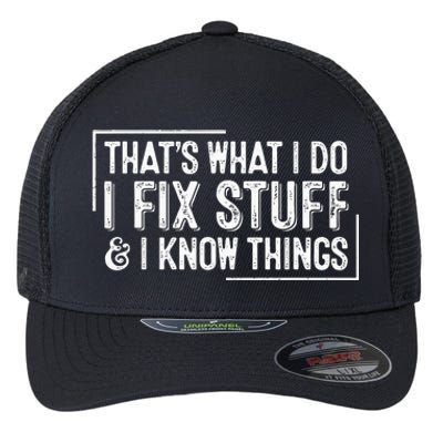 ThatS What I Do I Fix Stuff And I Know Things Flexfit Unipanel Trucker Cap