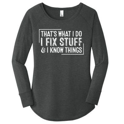 ThatS What I Do I Fix Stuff And I Know Things Women's Perfect Tri Tunic Long Sleeve Shirt