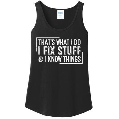 ThatS What I Do I Fix Stuff And I Know Things Ladies Essential Tank