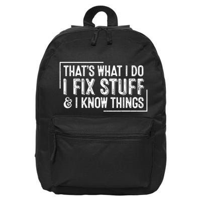 ThatS What I Do I Fix Stuff And I Know Things 16 in Basic Backpack
