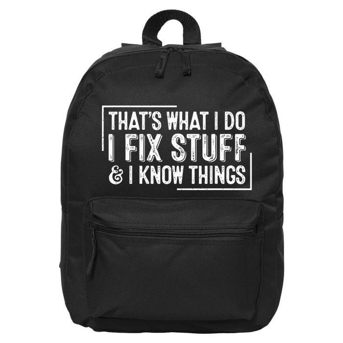 ThatS What I Do I Fix Stuff And I Know Things 16 in Basic Backpack