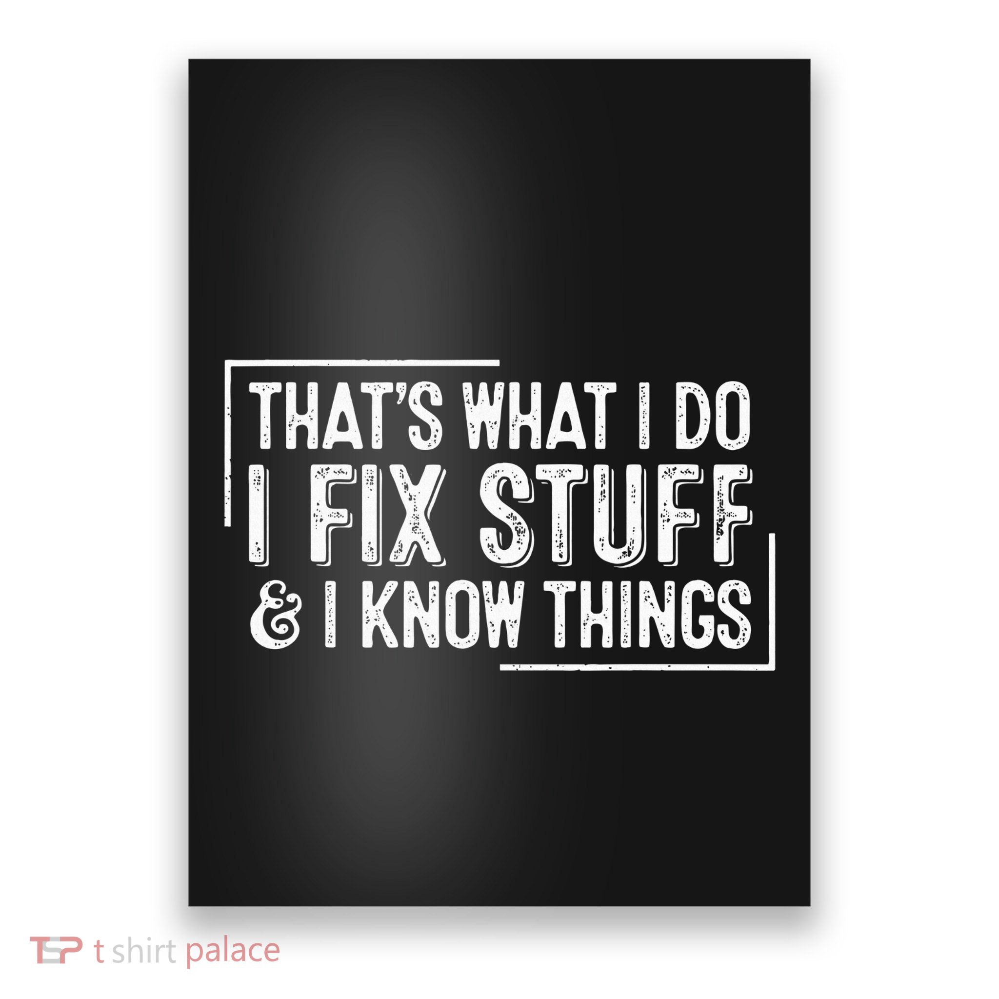ThatS What I Do I Fix Stuff And I Know Things Poster