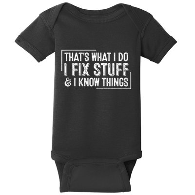 ThatS What I Do I Fix Stuff And I Know Things Baby Bodysuit