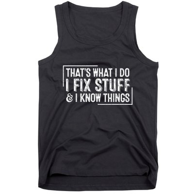 ThatS What I Do I Fix Stuff And I Know Things Tank Top