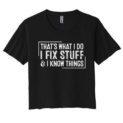 ThatS What I Do I Fix Stuff And I Know Things Women's Crop Top Tee