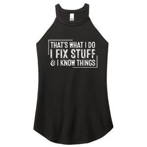 ThatS What I Do I Fix Stuff And I Know Things Women's Perfect Tri Rocker Tank