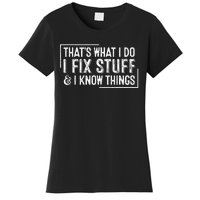 ThatS What I Do I Fix Stuff And I Know Things Women's T-Shirt