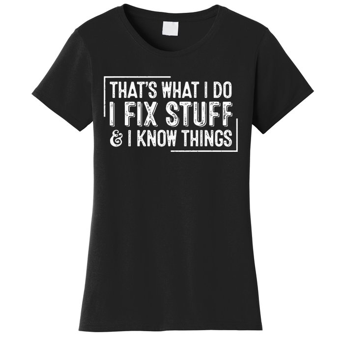 ThatS What I Do I Fix Stuff And I Know Things Women's T-Shirt