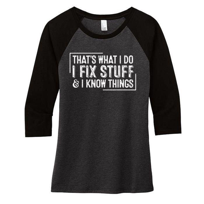 ThatS What I Do I Fix Stuff And I Know Things Women's Tri-Blend 3/4-Sleeve Raglan Shirt