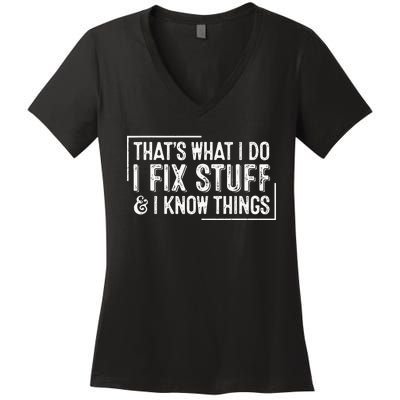 ThatS What I Do I Fix Stuff And I Know Things Women's V-Neck T-Shirt