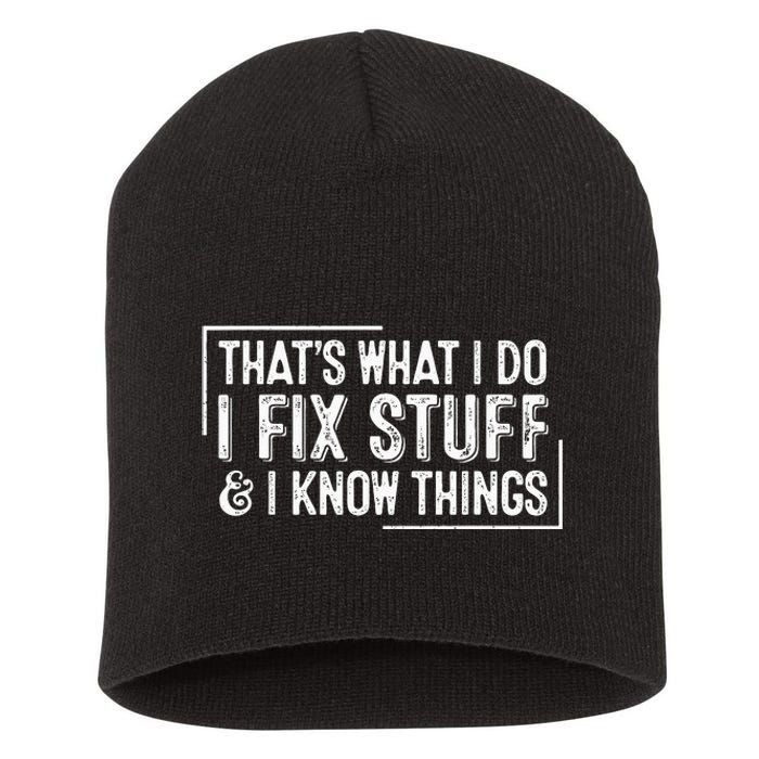 ThatS What I Do I Fix Stuff And I Know Things Short Acrylic Beanie