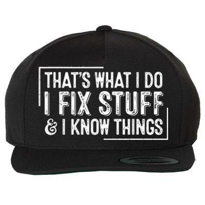 ThatS What I Do I Fix Stuff And I Know Things Wool Snapback Cap