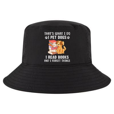 That's What I Do I Pet Dogs I Read Books & I Forget Things Cool Comfort Performance Bucket Hat