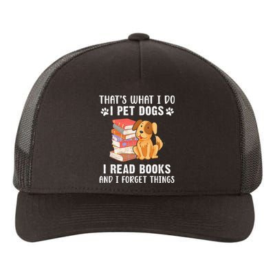 That's What I Do I Pet Dogs I Read Books & I Forget Things Yupoong Adult 5-Panel Trucker Hat