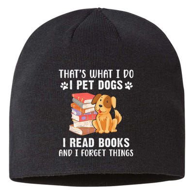 That's What I Do I Pet Dogs I Read Books & I Forget Things Sustainable Beanie