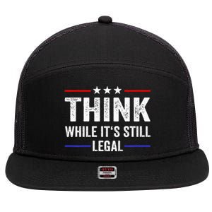 Think While Its Still Legal Think While Its Still Legal 7 Panel Mesh Trucker Snapback Hat