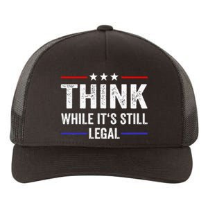 Think While Its Still Legal Think While Its Still Legal Yupoong Adult 5-Panel Trucker Hat