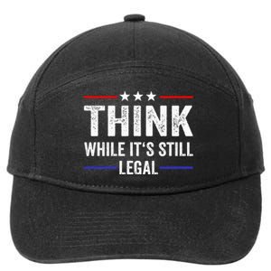 Think While Its Still Legal Think While Its Still Legal 7-Panel Snapback Hat