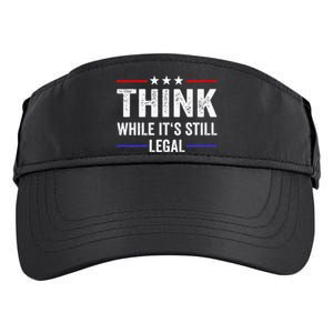 Think While Its Still Legal Think While Its Still Legal Adult Drive Performance Visor