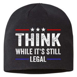 Think While Its Still Legal Think While Its Still Legal Sustainable Beanie