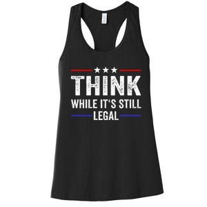 Think While Its Still Legal Think While Its Still Legal Women's Racerback Tank