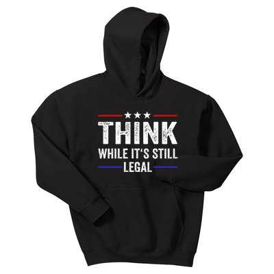 Think While Its Still Legal Think While Its Still Legal Kids Hoodie