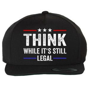 Think While Its Still Legal Think While Its Still Legal Wool Snapback Cap