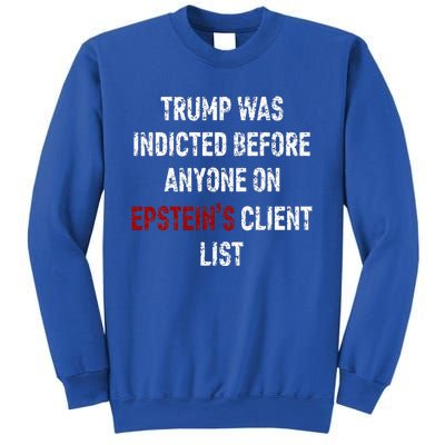 Trump Was Indicted Before Anyone On Epstein’s Client List  Sweatshirt