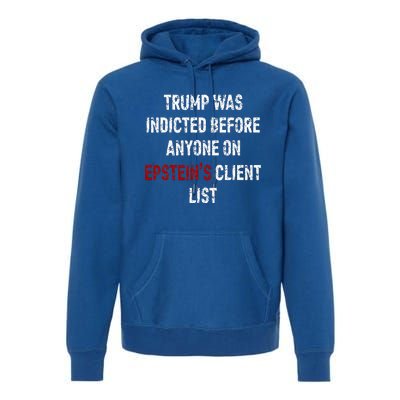 Trump Was Indicted Before Anyone On Epstein’s Client List  Premium Hoodie