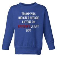 Trump Was Indicted Before Anyone On Epstein’s Client List  Toddler Sweatshirt