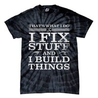 THAT'S WHAT I DO I FIX STUFF AND I BUILD THINGS Tie-Dye T-Shirt