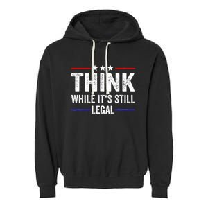 Think While Its Still Legal Think While Its Still Legal Garment-Dyed Fleece Hoodie