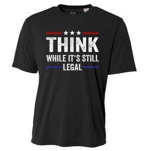 Think While Its Still Legal Think While Its Still Legal Cooling Performance Crew T-Shirt