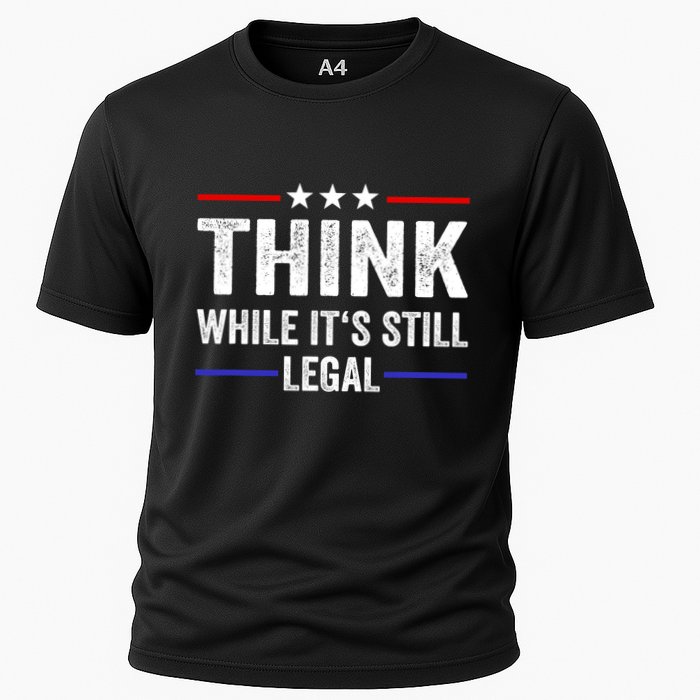 Think While Its Still Legal Think While Its Still Legal Performance Shirt