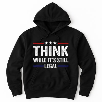 Think While Its Still Legal Think While Its Still Legal Hoodie