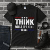 Think While Its Still Legal Think While Its Still Legal Tall T-Shirt