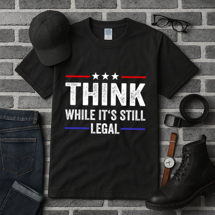 Think While Its Still Legal Think While Its Still Legal Tall T-Shirt