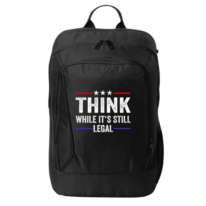 Think While Its Still Legal Think While Its Still Legal City Backpack