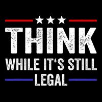 Think While Its Still Legal Think While Its Still Legal Impact Tech Backpack