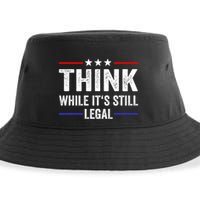 Think While Its Still Legal Think While Its Still Legal Sustainable Bucket Hat