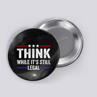Think While Its Still Legal Think While Its Still Legal Button