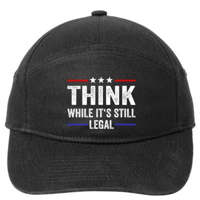Think While Its Still Legal Think While Its Still Legal 7-Panel Snapback Hat