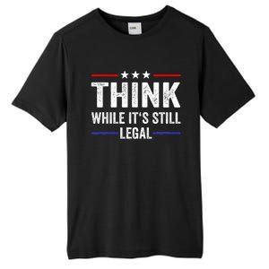 Think While Its Still Legal Think While Its Still Legal Tall Fusion ChromaSoft Performance T-Shirt