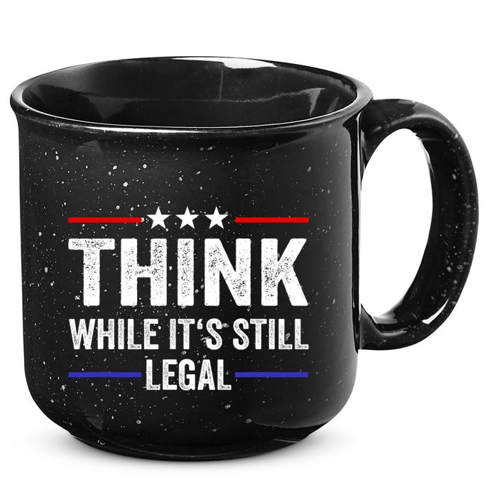 Think While Its Still Legal Think While Its Still Legal 15oz Campfire Ceramic Mug
