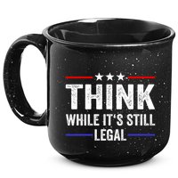 Think While Its Still Legal Think While Its Still Legal 15oz Campfire Ceramic Mug